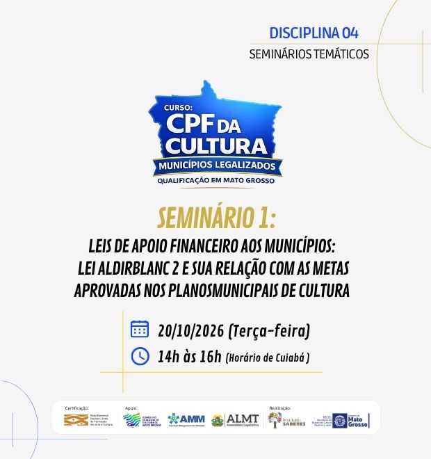 01.SEMINÁRIO 1 (20/10/2026): LEIS DE APOIO FINANCEIRO AOS MUNICÍPIOS – LEI ALDIR BLANC 2 E SUA RELAÇÃO COM AS METAS APROVADAS NOS PLANOS MUNICIPAIS DE CULTURA
